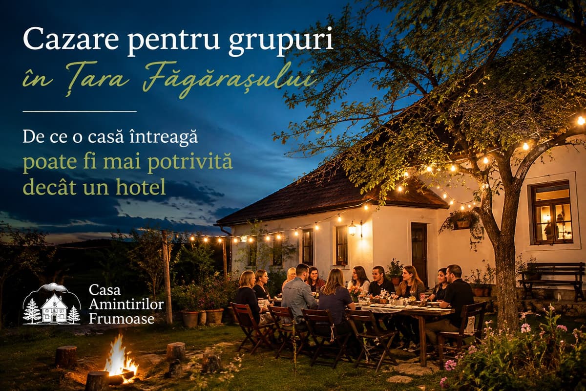 Cazare pentru grupuri în Țara Făgărașului – De ce o casă întreagă poate fi mai potrivită decât un hotel